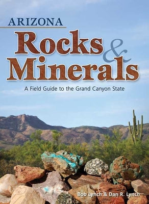Book cover for Arizona Rocks & Minerals: A Field Guide to the Grand Canyon State