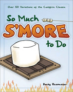 Book cover for So Much s'More to Do: Over 50 Variations of the Campfire Classic