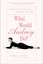 Book cover for What Would Audrey Do?: Timeless Lessons for Living with Grace and Style