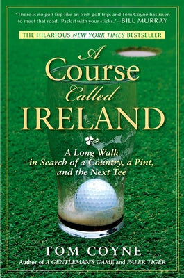 Book cover for A Course Called Ireland: A Long Walk in Search of a Country, a Pint, and the Next Tee