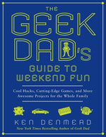 Book cover for The Geek Dad's Guide to Weekend Fun: Cool Hacks, Cutting-Edge Games, and More Awesome Projects for the Whole Family