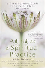 Book cover for Aging as a Spiritual Practice: A Contemplative Guide to Growing Older and Wiser