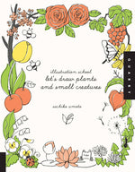 Book cover for Illustration School: Let's Draw Plants and Small Creatures