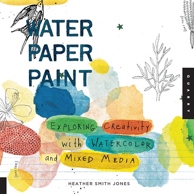 Book cover for Water Paper Paint: Exploring Creativity with Watercolor and Mixed Media