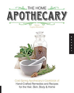 Book cover for Home Apothecary: Cold Spring Apothecary's Cookbook of Hand-Crafted Remedies & Recipes for the Hair, Skin, Body, and Home