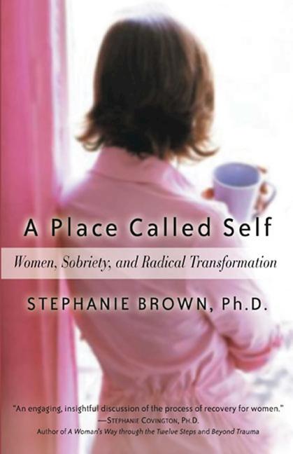 Book cover for A Place Called Self: Women, Sobriety, and Radical Transformation