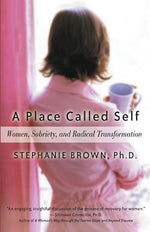 Book cover for A Place Called Self: Women, Sobriety, and Radical Transformation