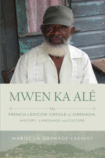 Book cover for Mwen Ka Alé: The French-lexicon Creole of Grenada: History, Language and Culture