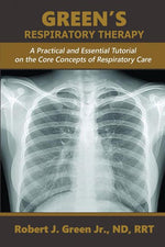 Book cover for Green's Respiratory Therapy: A Practical and Essential Tutorial on the Core Concepts of Respiratory Care