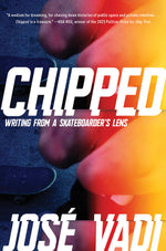 Book cover for Chipped: Writing from a Skateboarder's Lens