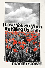 Book cover for I Love You So Much It's Killing Us Both