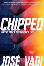 Book cover for Chipped: Writing from a Skateboarder's Lens