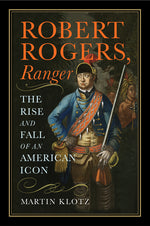 Book cover for Robert Rogers, Ranger: The Rise and Fall of an American Icon