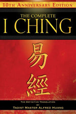 Book cover for The Complete I Ching -- 10th Anniversary Edition: The Definitive Translation by Taoist Master Alfred Huang