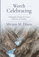 Book cover for Worth Celebrating: A Biography of Richard J. Foster's Celebration of Discipline