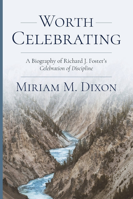 Book cover for Worth Celebrating: A Biography of Richard J. Foster's Celebration of Discipline