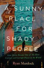 Book cover for Sunny Place for Shady People: How Malta Became One of the Most Curious and Corrupt Places in the World