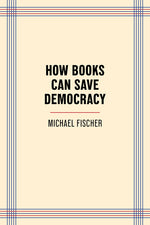 Book cover for How Books Can Save Democracy