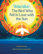 Book cover for Waa'aka': The Bird Who Fell in Love with the Sun
