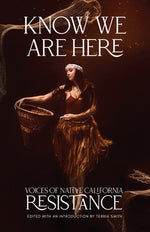 Book cover for Know We Are Here: Voices of Native California Resistance
