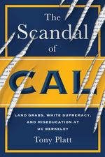 Book cover for Scandal of Cal: Land Grabs, White Supremacy, and Miseducation at Uc Berkeley