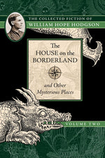 Book cover for House on the Borderland and Other Mysterious Places: The Collected Fiction of William Hope Hodgson, Volume 2