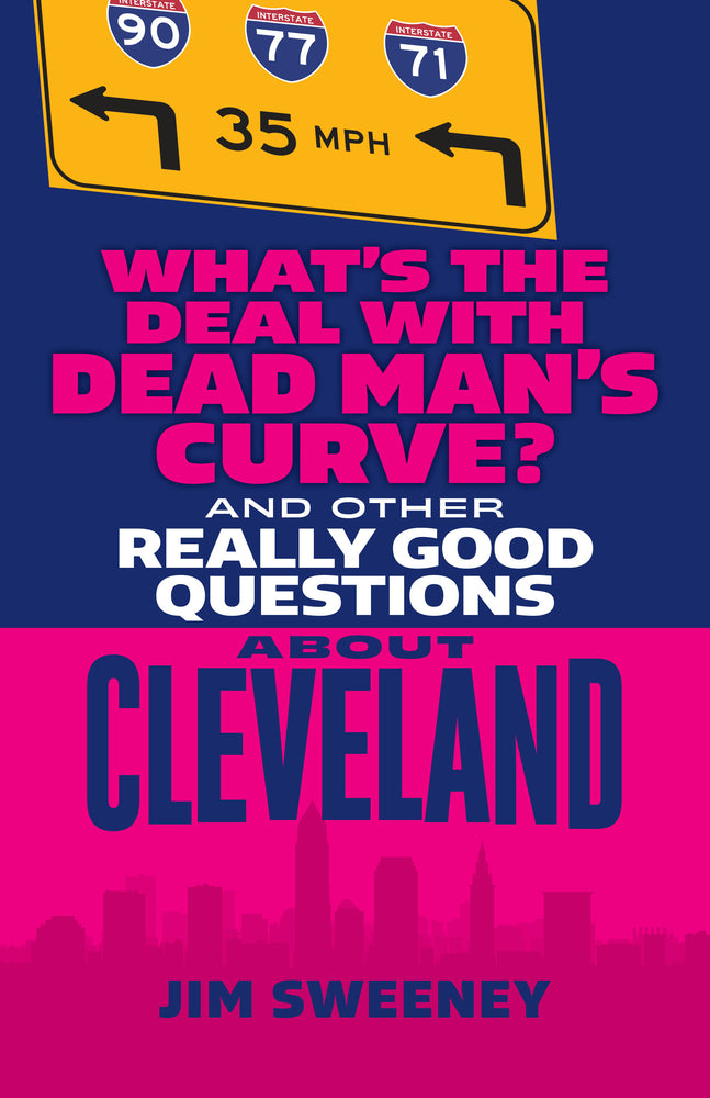Book cover for What's the Deal with Dead Man's Curve?: And Other Really Good Questions about Cleveland