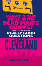 Book cover for What's the Deal with Dead Man's Curve?: And Other Really Good Questions about Cleveland
