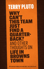 Book cover for Why Can't This Team Just Find a Quarterback?: And Other Thoughts on Life in Browns Town