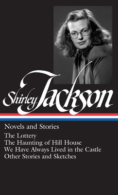 Book cover for Shirley Jackson: Novels and Stories (Loa #204): The Lottery / The Haunting of Hill House / We Have Always Lived in the Castle / Other Stories and Sket