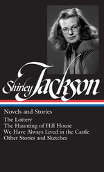 Book cover for Shirley Jackson: Novels and Stories (Loa #204): The Lottery / The Haunting of Hill House / We Have Always Lived in the Castle / Other Stories and Sket