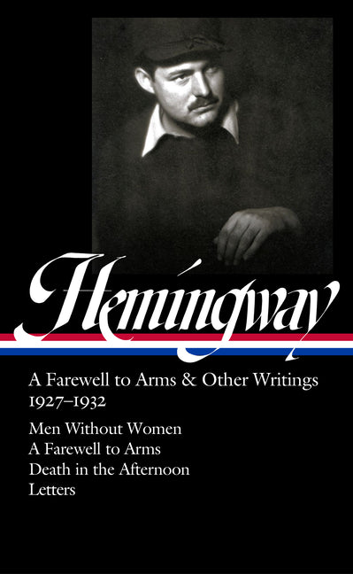 Book cover for Ernest Hemingway: A Farewell to Arms & Other Writings 1927-1932 (Loa #384): Men Without Women / A Farewell to Arms / Death in the Afternoon / Letters