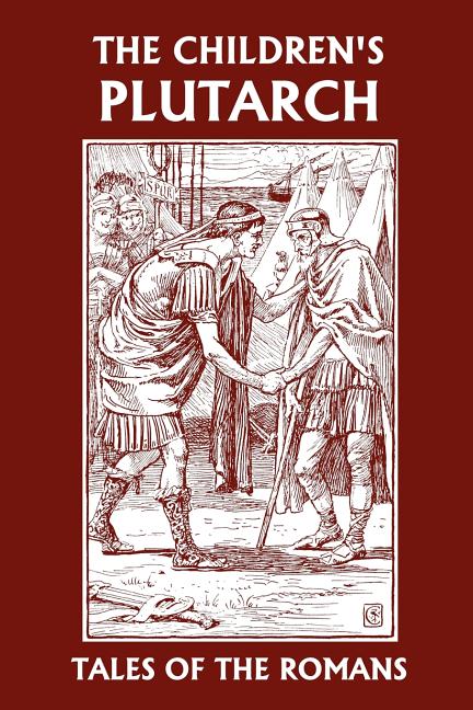 Book cover for The Children's Plutarch: Tales of the Romans (Yesterday's Classics)