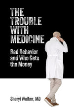 Book cover for Trouble with Medicine: Bad Behavior and Who Gets the Money