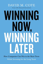 Book cover for Winning Now, Winning Later: How Companies Can Succeed in the Short Term While Investing for the Long Term