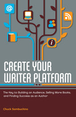 Book cover for Create Your Writer Platform: The Key to Building an Audience, Selling More Books, and Finding Success as an Author
