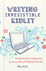 Book cover for Writing Irresistible Kidlit: The Ultimate Guide to Crafting Fiction for Young Adult and Middle Grade Readers