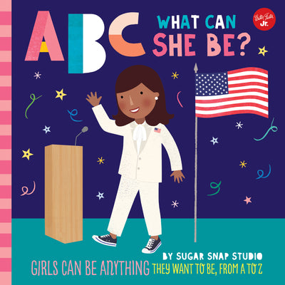 Book cover for ABC for Me: ABC What Can She Be?: Girls Can Be Anything They Want to Be, from A to Z