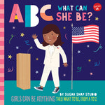 Book cover for ABC for Me: ABC What Can She Be?: Girls Can Be Anything They Want to Be, from A to Z