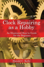 Book cover for Clock Repairing as a Hobby: An Illustrated How-To Guide for the Beginner