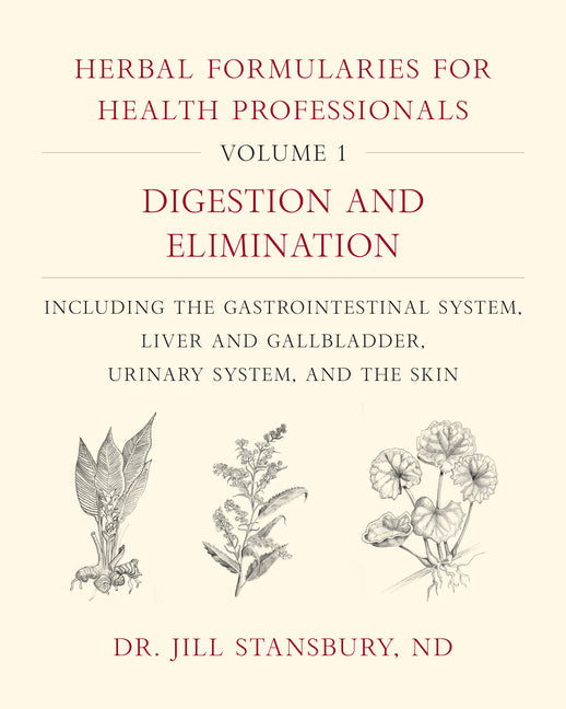 Book cover for Herbal Formularies for Health Professionals, Volume 1: Digestion and Elimination, Including the Gastrointestinal System, Liver and Gallbladder, Urinar