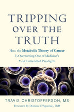 Book cover for Tripping Over the Truth: How the Metabolic Theory of Cancer Is Overturning One of Medicine's Most Entrenched Paradigms