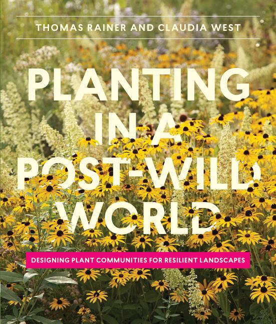 Book cover for Planting in a Post-Wild World: Designing Plant Communities for Resilient Landscapes