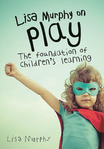 Book cover for Lisa Murphy on Play: The Foundation of Children's Learning (Revised)
