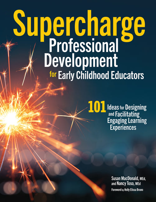 Book cover for Supercharge Professional Development for Early Childhood Educators: 101 Ideas for Designing and Facilitating Engaging Learning Experiences