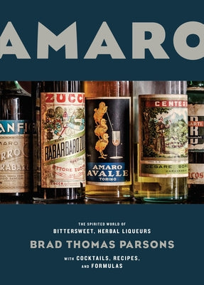 Book cover for Amaro: The Spirited World of Bittersweet, Herbal Liqueurs, with Cocktails, Recipes, and Formulas