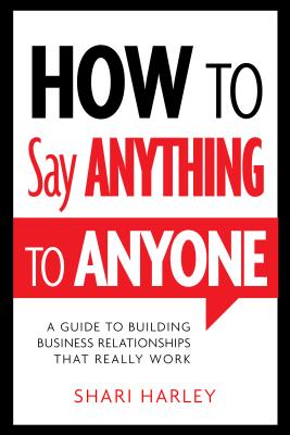 Book cover for How to Say Anything to Anyone: A Guide to Building Business Relationships That Really Work