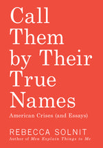 Book cover for Call Them by Their True Names: American Crises (and Essays)