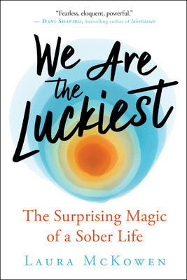Book cover for We Are the Luckiest: The Surprising Magic of a Sober Life