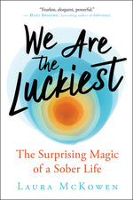 Book cover for We Are the Luckiest: The Surprising Magic of a Sober Life